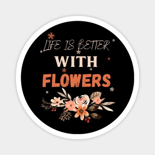 Life is better with flowers Flowers lover design gift for her who love floral design Magnet